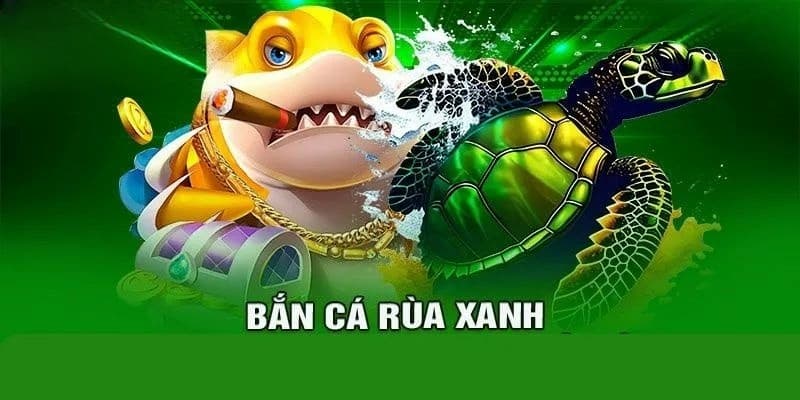 Chiến thuật hiệu quả trong bắn cá rùa xanh